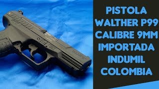 Pistola Walther P99 Calibre 9mm Importada por INDUMIL COLOMBIA [upl. by Kubis]