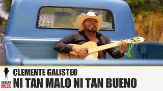 CLEMENTE GALISTEO  NI TAN MALO NI TAN BUENO  Video Oficial  Morena Music [upl. by Layap]