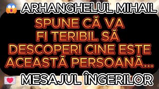 😱 ARHANGHELUL MIHAIL SPUNE CĂ VA FI TERIBIL SĂ DESCOPERI CINE ESTE ACEASTĂ PERSOANĂ [upl. by Voe]