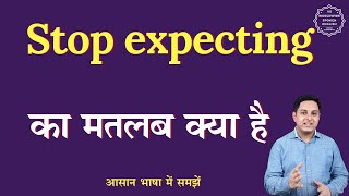 Stop expecting meaning in Hindi  Stop expecting ka matlab kya hota hai  English to hindi [upl. by Mirisola132]