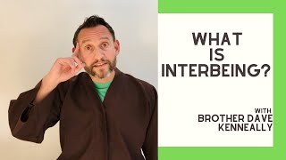 What is Interbeing with Brother Dave Kenneally [upl. by Delsman]