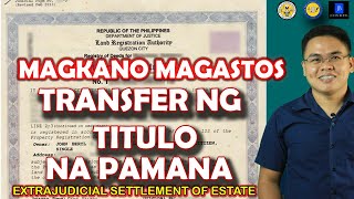 Updated Expenses to Transfer Land Title Ownership to Heirs o tagpagmana Extrajudicial Settlement [upl. by Akinar336]