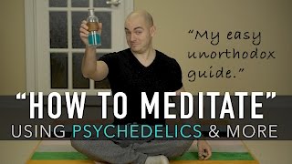 How To Meditate Unorthodox Guide microdosing psychs amp more [upl. by Silverts42]