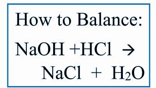 How to Balance NaOH  HCl  NaCl  H2O Sodium Hydroxide Plus Hydrochloric Acid [upl. by Linell]