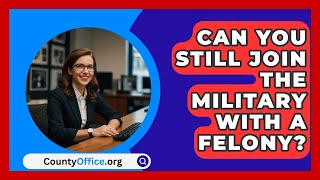 Can You Still Join The Military With A Felony  CountyOfficeorg [upl. by Seline]