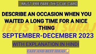 Describe an occasion when you waited a long time for a nice thing cue card September to December2023 [upl. by Lewellen]