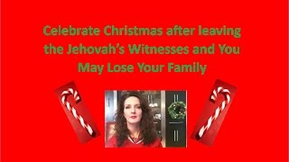 Vid 26 Celebrate Christmas after leaving the Jehovah’s Witnesses and You may Lose Your Family [upl. by Quennie]