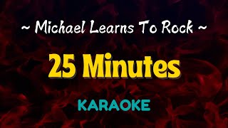 25 Minutes  Michael Learns To Rock Karaoke Version [upl. by Adnaloj]