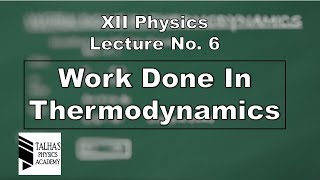 XII Lecture No6  Thermodynamics amp Work done in Thermodynamics  Talhas Physics Academy [upl. by Phelps]