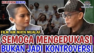 FILM AIR MATA MUALAF SEMOGA MENGEDUKASI BUKAN JADI KONTROVERSI [upl. by Esimehc]