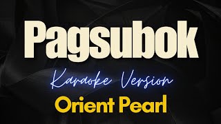 PAGSUBOK  Orient Pearl Karaoke [upl. by Aneloaup]