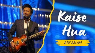 Kaise Hua live By Atif Aslam Hd Video [upl. by Milicent722]