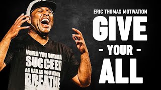 GIVE YOUR ALL  Eric Thomas Motivational Speech [upl. by Pittman]