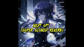 NEXT UP SUPER SLOWED REVERB [upl. by Yecram803]