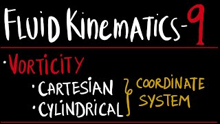 FLUID KINEMATICS 9  VORTICITY • CARTESIAN COORDINATE • CYLINDRICAL COORDINATE [upl. by Inglis]