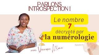 Numérologie  Série La signification secrète des nombres Le nombre 7  Parlons Introspection  Epi [upl. by Seira981]