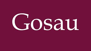 How to Pronounce Gosau Correctly in German [upl. by Spratt749]