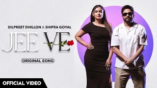 Jee Ve  Dilpreet Dhillon Shipra Goyal Full Video Jee ve Shipra Goyal Dilpreet Dhillon New Song [upl. by Enail]