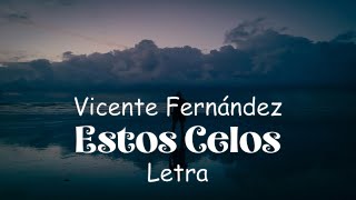 Vicente Fernández  Estos Celos  letra [upl. by Lirba698]