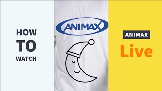 How to watch ANIMAX LIVE in Any Country [upl. by Leonid]