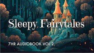 7 HRS of Uninterrupted Storytelling Sleepy Fairytales Audiobook Vol 2  Sleep All Night Long [upl. by Gautious9]