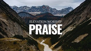 Praise  Elevation Worship [upl. by Ttelrahc785]