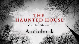 The Haunted House by Charles Dickens  Full Audiobook  Ghost Stories [upl. by Asserrac]