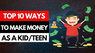 Top 10 Ways To Make Money As A Kid Or Teenager [upl. by Delgado]