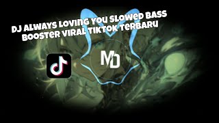 DJ ALWAYS LOVING YOU SLOWED BASS BOOSTER VIRAL TIKTOK TERBARU [upl. by Hauger]