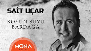 Sait Uçar  Koyun Suyu Bardağa [upl. by Kahl]