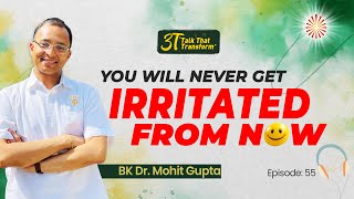 3T Ep 55 You will Never Get Irritated From Now I BK Dr Mohit Gupta [upl. by Egiarc]