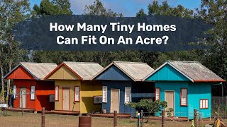 How Many Tiny Homes Can Fit On An Acre [upl. by Coveney944]