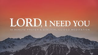 10 Minute Christian Meditation  Lord I Need You [upl. by Okoyk]