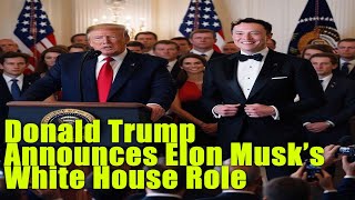 Donald Trump Announces Elon Musk’s Official White House Role [upl. by Noivad]