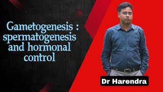 Gametogenesis  Spermatogenesis and Hormonal control  Human Reproduction  DR HARENDRA [upl. by Ayekel]