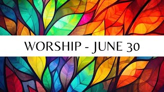 Worship  June 30 [upl. by Neumark]