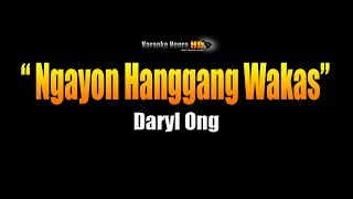 NGAYON HANGGANG WAKAS  Daryl Ong Karaoke [upl. by Aidnis]