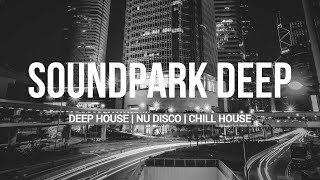 THE BEST SOUNDPARK DEEP MIX  DEEP HOUSE  NU DISCO  CHILL HOUSE [upl. by Jew]