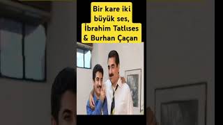 Bir kare iki büyük ses İbrahim Tatlıses amp Burhan Çaçan [upl. by Sibel]