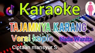 TAJAMNYA KARANG KARAOKE  versi koplo mansyur S  Nada Wanita  Bs karaoke studio [upl. by Grossman]