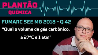 FUMARC 2018  quotQual o volume de gás carbônico a 27ºC e 1 atm necessário para que plantas produzam quot [upl. by Zennie]