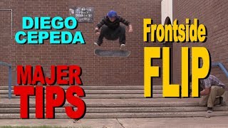 DIEGO CEPEDA  Frontside Flip  MAJER Tips [upl. by Ehrenberg]