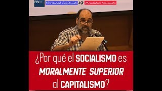 1 ¿Por qué el Socialismo es moralmente superior al capitalismo  EDUARDO SARTELLI [upl. by Melas]