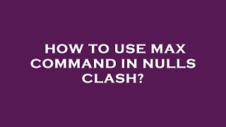 How to use max command in nulls clash [upl. by Acilgna173]