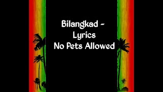 Bilangkad  lyrics No Pets Allowed [upl. by Truscott653]