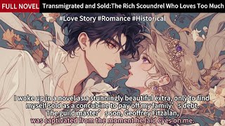 Transmigrated and SoldThe Rich Scoundrel Who Loves Too Much Full Length Love Story Audiobook [upl. by Aeht]