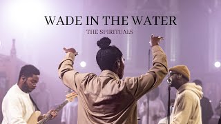 Wade in the Water Live  The Spirituals Official Music Video [upl. by Verras95]