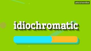 IDIOCHROMATIC  HOW TO PRONOUNCE IT [upl. by Aaron]