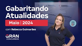 Gabaritando Atualidades  Maio 2024 [upl. by Oirelav]