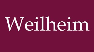 How to Pronounce Weilheim Correctly in German [upl. by Eitisahc]